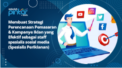 Membuat Strategi Perencanaan Pemasaran & Kampanye Iklan yang Efektif sebagai staff spesialis sosial media (Spesialis Periklanan)